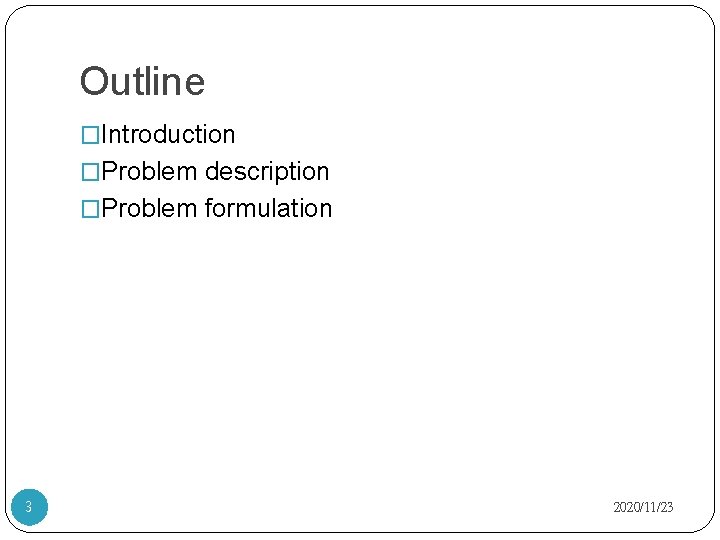 Outline �Introduction �Problem description �Problem formulation 3 2020/11/23 