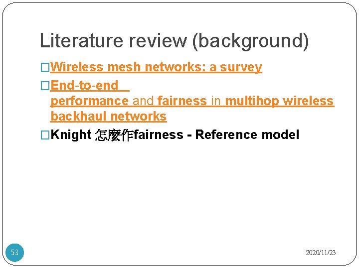 Literature review (background) �Wireless mesh networks: a survey �End-to-end performance and fairness in multihop