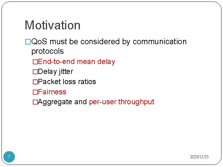 Motivation �Qo. S must be considered by communication protocols �End-to-end mean delay �Delay jitter