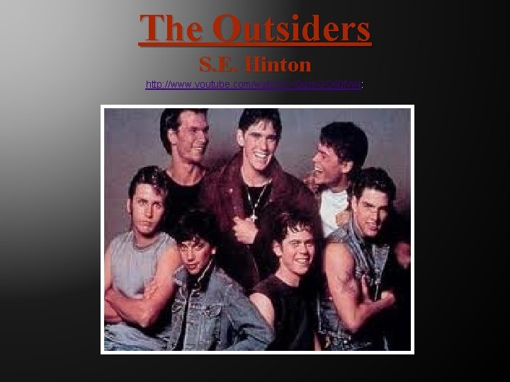 The Outsiders S. E. Hinton http: //www. youtube. com/watch? v=0 izm. GO 60 f.