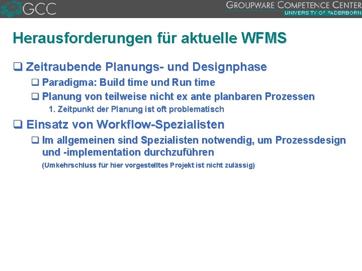 Herausforderungen für aktuelle WFMS q Zeitraubende Planungs und Designphase q Paradigma: Build time und