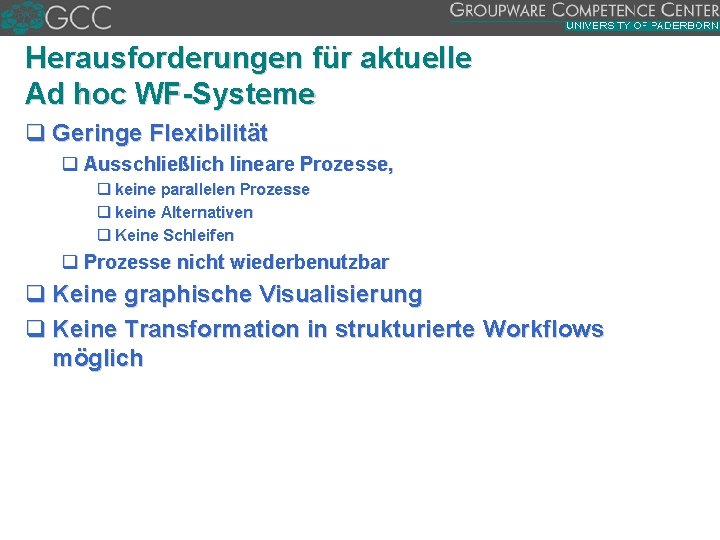 Herausforderungen für aktuelle Ad hoc WF Systeme q Geringe Flexibilität q Ausschließlich lineare Prozesse,