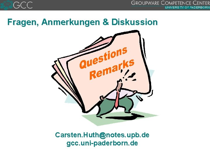 Fragen, Anmerkungen & Diskussion Carsten. Huth@notes. upb. de gcc. uni paderborn. de 