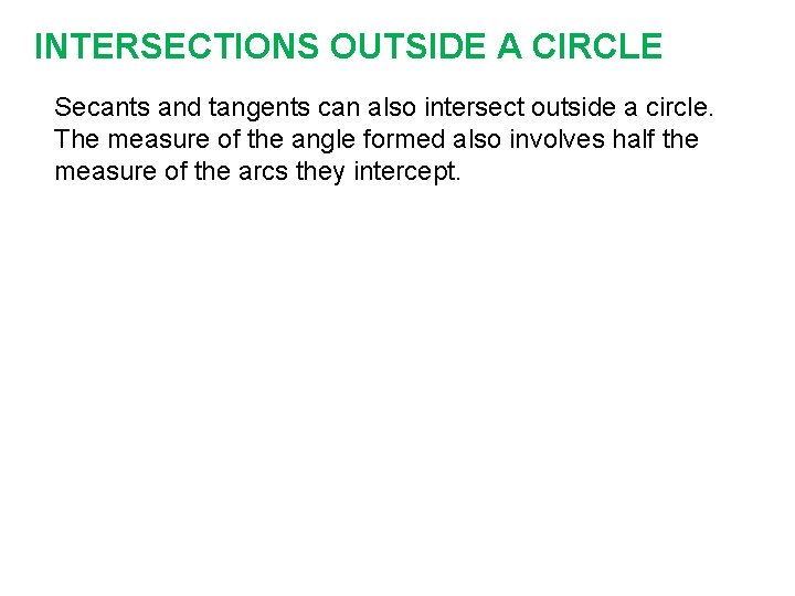 INTERSECTIONS OUTSIDE A CIRCLE Secants and tangents can also intersect outside a circle. The