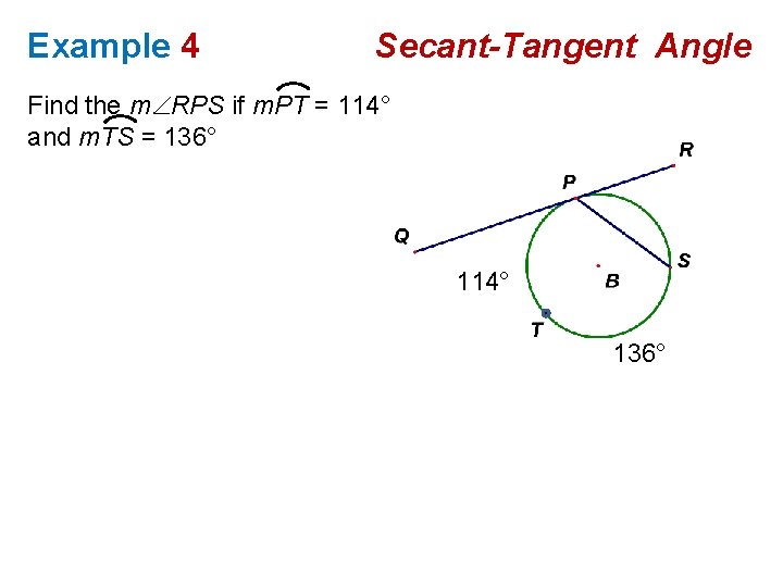 Example 4 Secant-Tangent Angle Find the m RPS if m. PT = 114° and