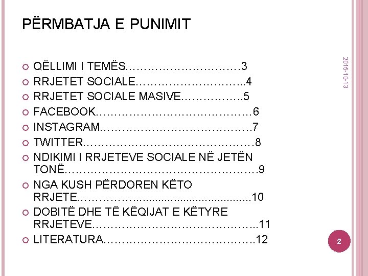 PËRMBATJA E PUNIMIT QËLLIMI I TEMËS……………. 3 RRJETET SOCIALE……………. . . 4 RRJETET SOCIALE