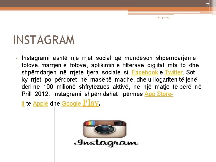 7 2015 -10 -13 INSTAGRAM • Instagrami është një rrjet social që mundëson shpërndarjen