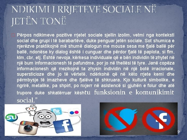 NDIKIMI I RRJETEVE SOCIALE NË JETËN TONË � Përpos ndikimeve pozitive rrjetet sociale sjellin