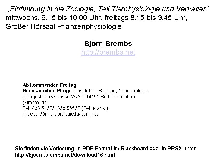  „Einführung in die Zoologie, Teil Tierphysiologie und Verhalten“ mittwochs, 9. 15 bis 10: