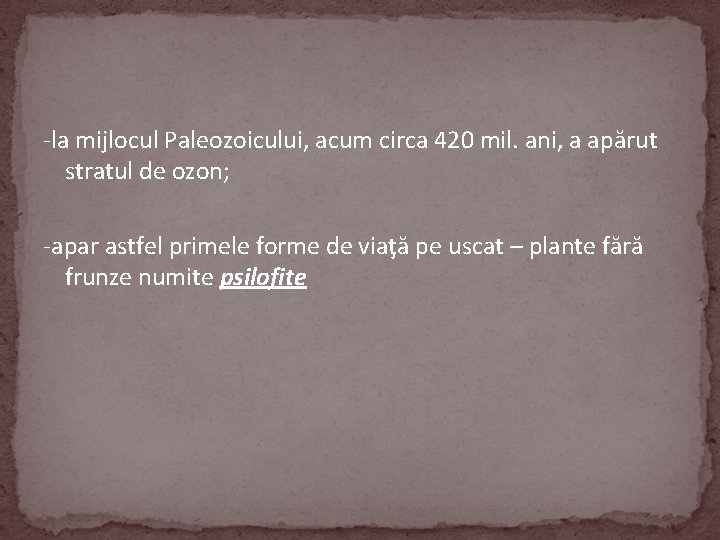 -la mijlocul Paleozoicului, acum circa 420 mil. ani, a apărut stratul de ozon; -apar