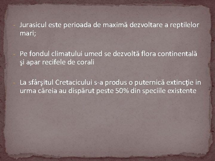 - Jurasicul este perioada de maximă dezvoltare a reptilelor mari; - Pe fondul climatului