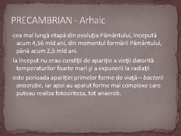 PRECAMBRIAN - Arhaic -cea mai lungă etapă din evoluţia Pământului, incepută acum 4, 56