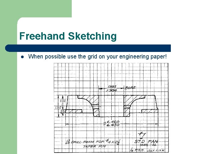 Freehand Sketching l When possible use the grid on your engineering paper! 