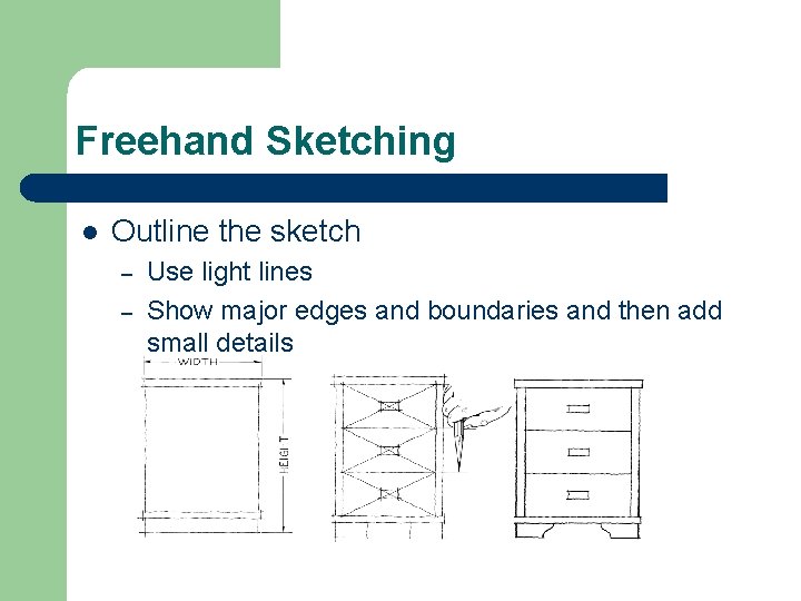 Freehand Sketching l Outline the sketch – – Use light lines Show major edges