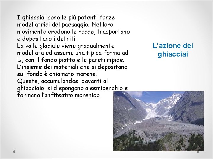 I ghiacciai sono le più potenti forze modellatrici del paesaggio. Nel loro movimento erodono