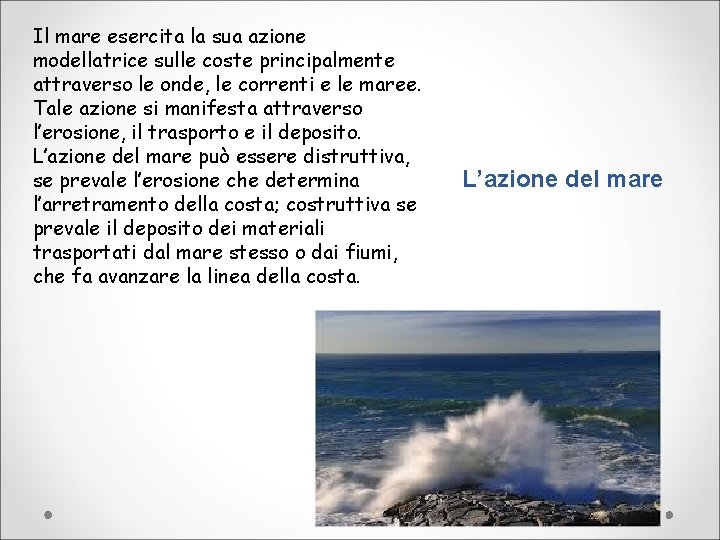 Il mare esercita la sua azione modellatrice sulle coste principalmente attraverso le onde, le