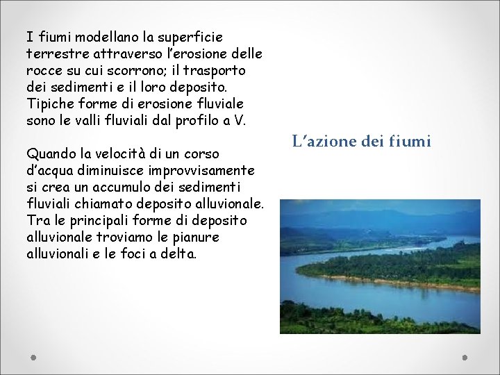 I fiumi modellano la superficie terrestre attraverso l’erosione delle rocce su cui scorrono; il