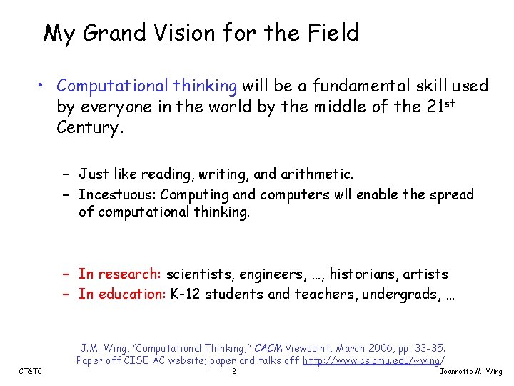 My Grand Vision for the Field • Computational thinking will be a fundamental skill