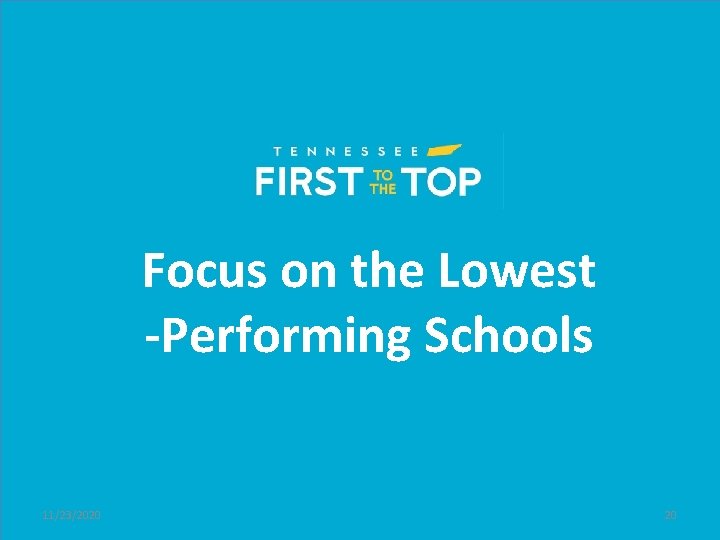 Focus on the Lowest -Performing Schools 11/23/2020 20 