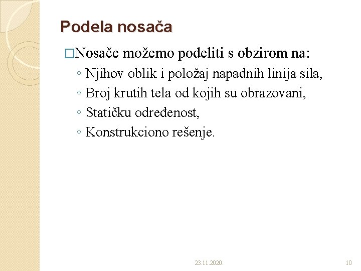 Podela nosača �Nosače ◦ ◦ možemo podeliti s obzirom na: Njihov oblik i položaj