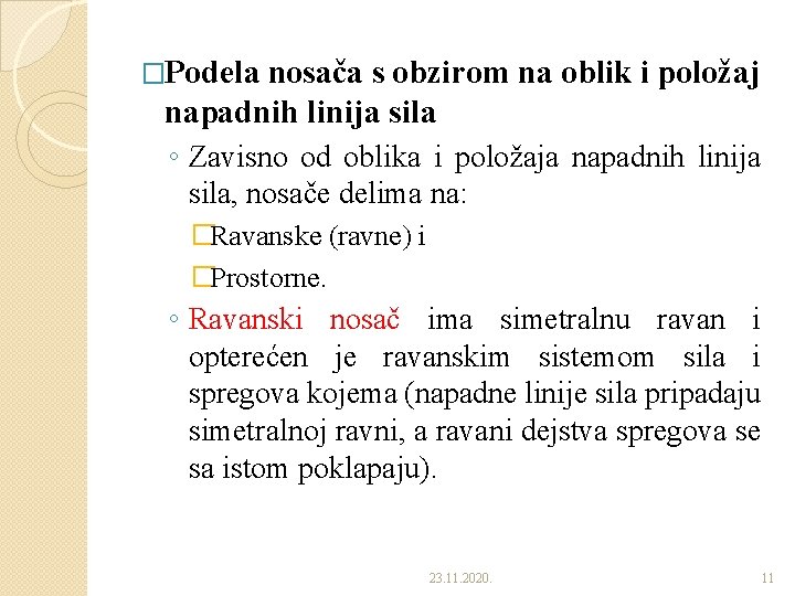 �Podela nosača s obzirom na oblik i položaj napadnih linija sila ◦ Zavisno od