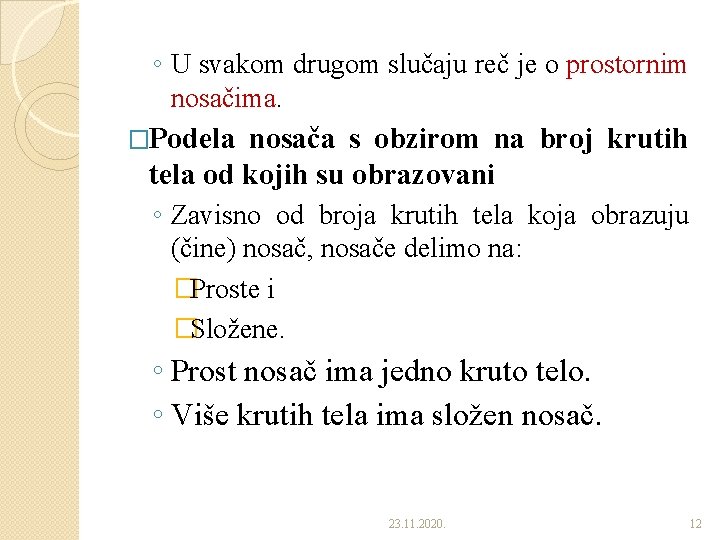 ◦ U svakom drugom slučaju reč je o prostornim nosačima. �Podela nosača s obzirom