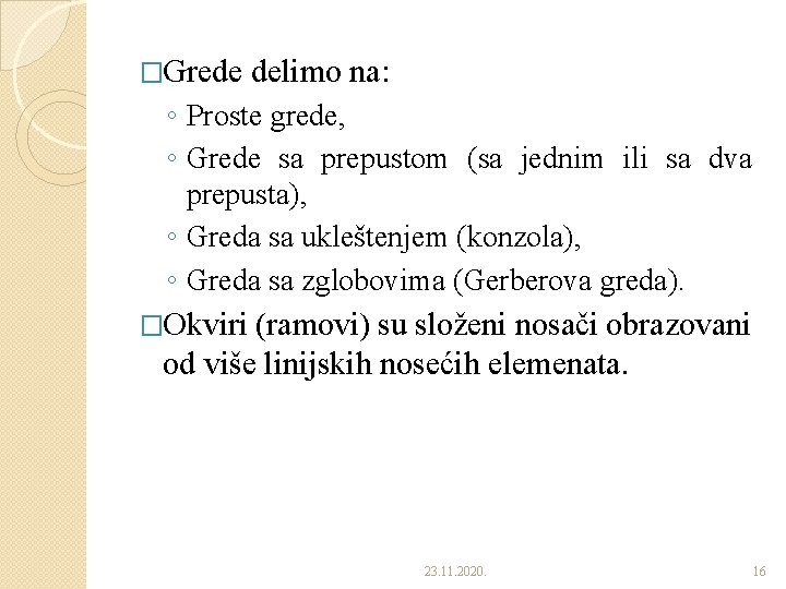 �Grede delimo na: ◦ Proste grede, ◦ Grede sa prepustom (sa jednim ili sa