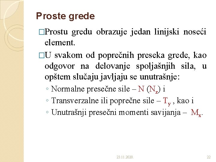 Proste grede �Prostu gredu obrazuje jedan linijski noseći element. �U svakom od poprečnih preseka