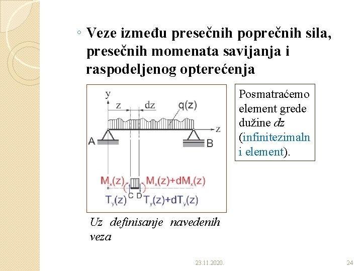 ◦ Veze između presečnih poprečnih sila, presečnih momenata savijanja i raspodeljenog opterećenja Posmatraćemo element