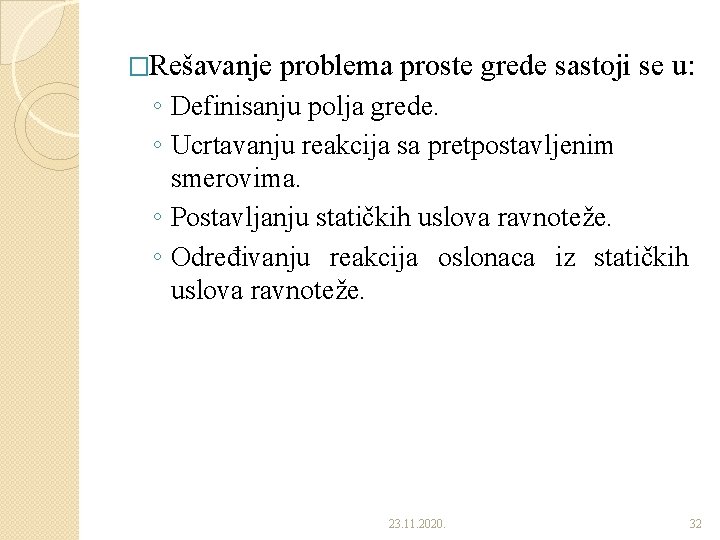 �Rešavanje problema proste grede sastoji se u: ◦ Definisanju polja grede. ◦ Ucrtavanju reakcija