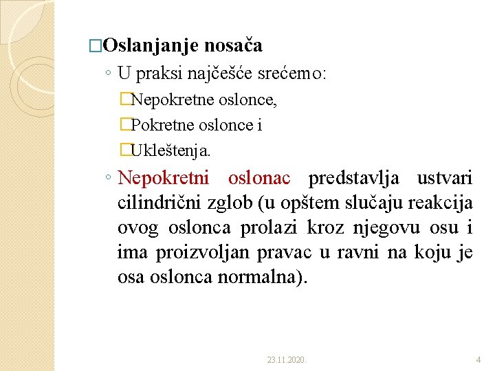 �Oslanjanje nosača ◦ U praksi najčešće srećemo: �Nepokretne oslonce, �Pokretne oslonce i �Ukleštenja. ◦