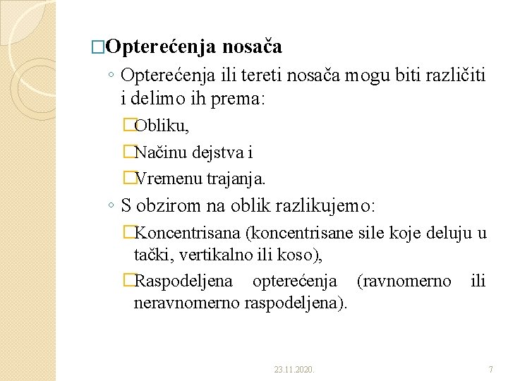 �Opterećenja nosača ◦ Opterećenja ili tereti nosača mogu biti različiti i delimo ih prema: