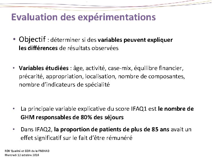 Evaluation des expérimentations • Objectif : déterminer si des variables peuvent expliquer les différences