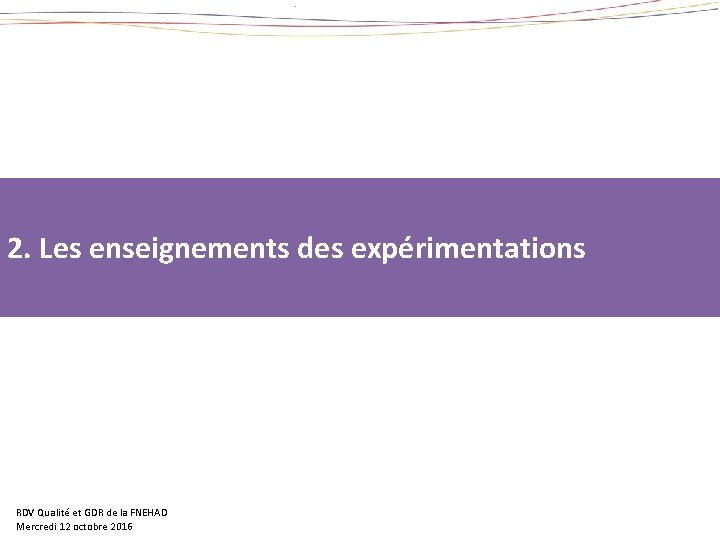 2. Les enseignements des expérimentations RDV Qualité et GDR de la FNEHAD Mercredi 12