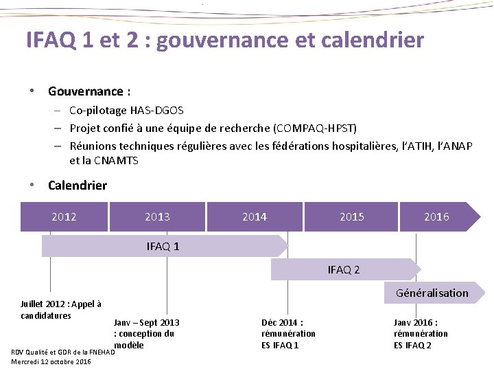 IFAQ 1 et 2 : gouvernance et calendrier • Gouvernance : – Co-pilotage HAS-DGOS