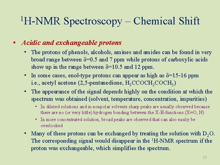 1 H-NMR Spectroscopy – Chemical Shift • Acidic and exchangeable protons • The protons
