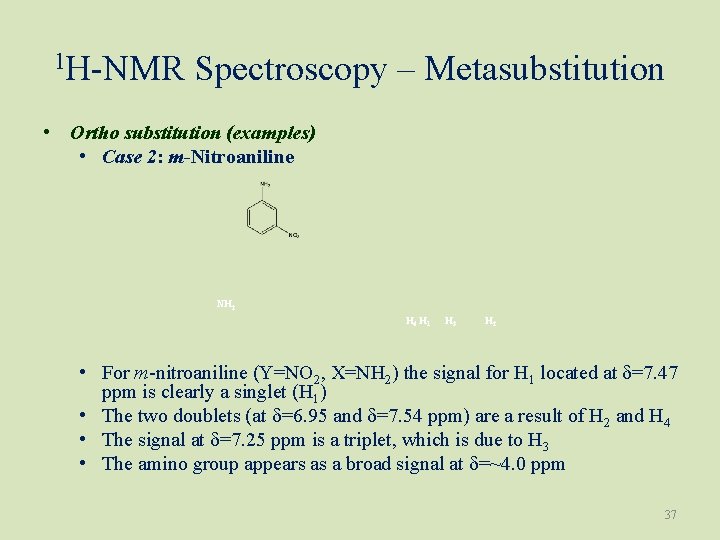 1 H-NMR Spectroscopy – Metasubstitution • Ortho substitution (examples) • Case 2: m-Nitroaniline NH