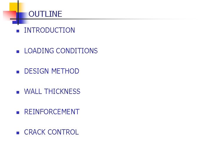OUTLINE n INTRODUCTION n LOADING CONDITIONS n DESIGN METHOD n WALL THICKNESS n REINFORCEMENT