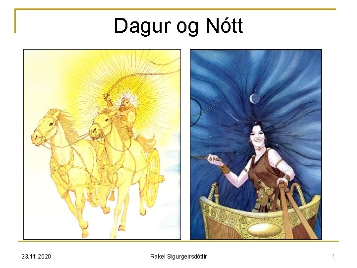 Dagur og Nótt 23. 11. 2020 Rakel Sigurgeirsdóttir 1 