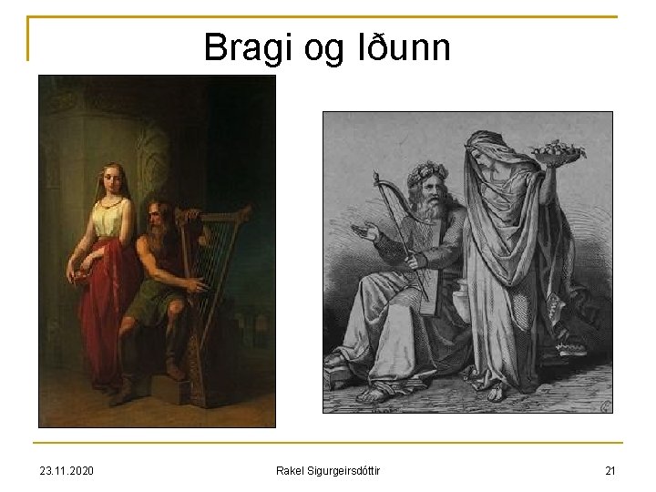 Bragi og Iðunn 23. 11. 2020 Rakel Sigurgeirsdóttir 21 