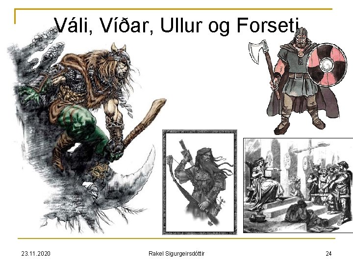 Váli, Víðar, Ullur og Forseti 23. 11. 2020 Rakel Sigurgeirsdóttir 24 