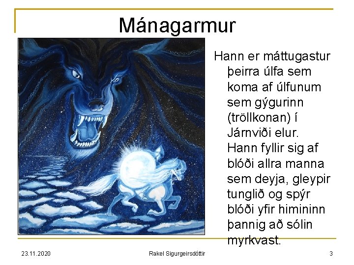 Mánagarmur Hann er máttugastur þeirra úlfa sem koma af úlfunum sem gýgurinn (tröllkonan) í