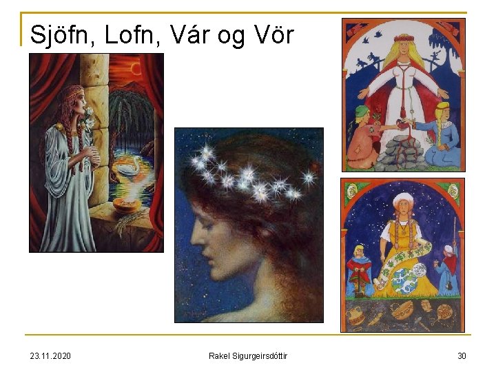 Sjöfn, Lofn, Vár og Vör 23. 11. 2020 Rakel Sigurgeirsdóttir 30 