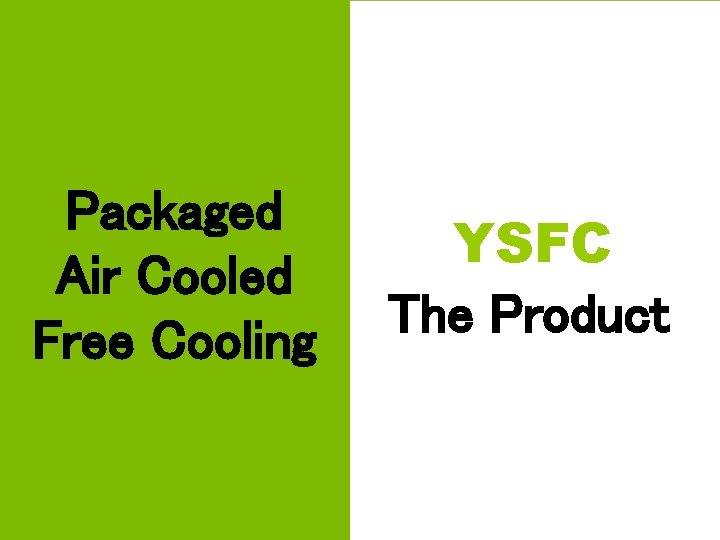 Packaged Air Cooled Free Cooling APPLIED CHILLER PRODUCTS YSFC The Product 