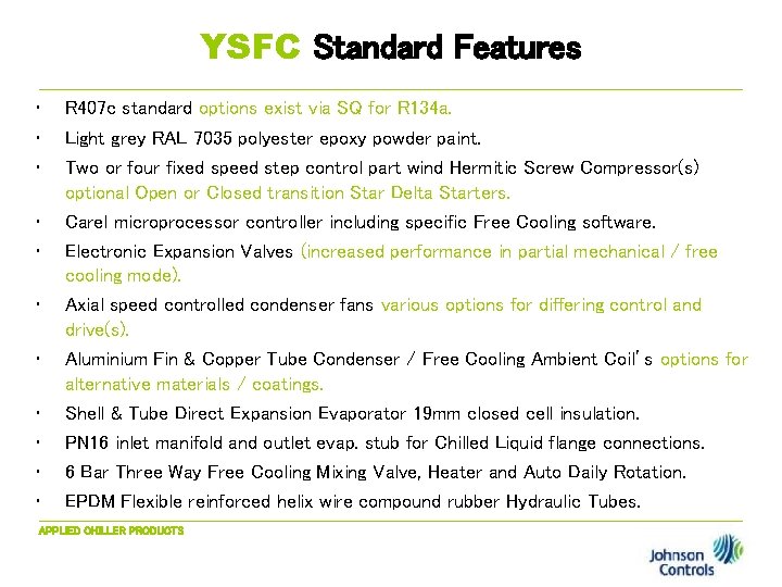 YSFC Standard Features • R 407 c standard options exist via SQ for R