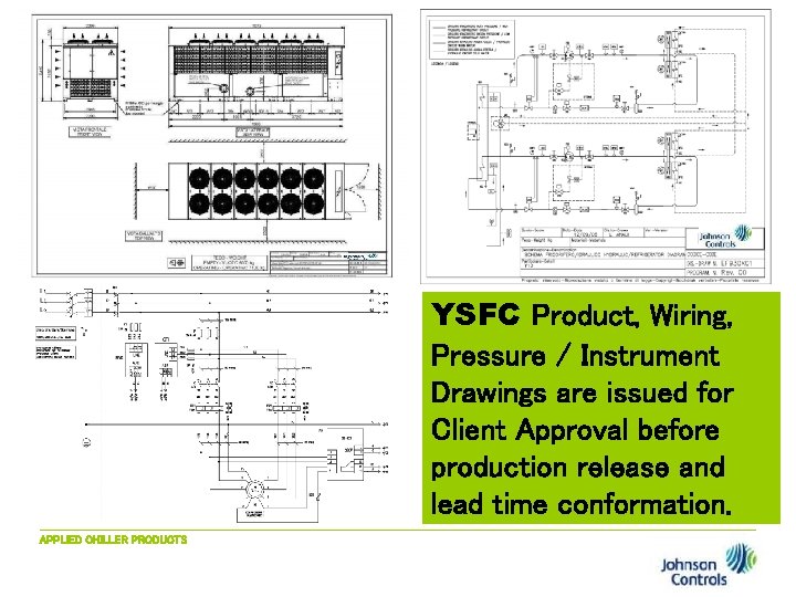 YSFC Product, Wiring, Pressure / Instrument Drawings are issued for Client Approval before production