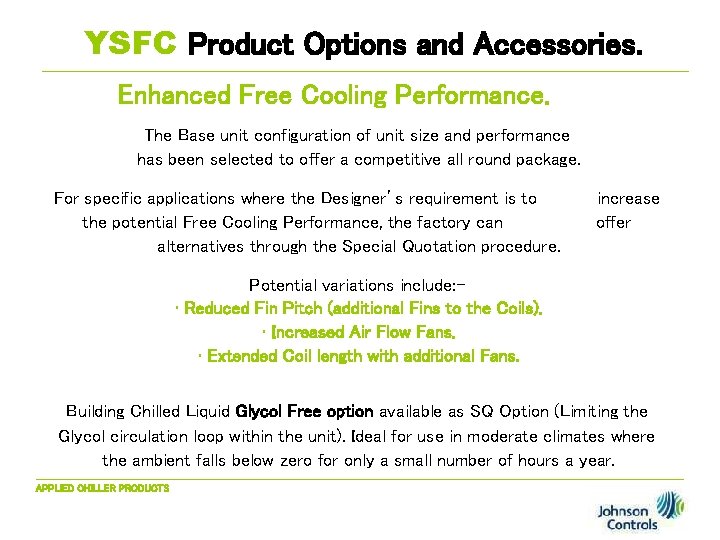 YSFC Product Options and Accessories. Enhanced Free Cooling Performance. The Base unit configuration of