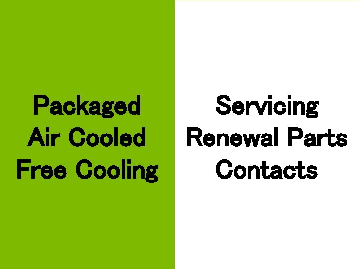 Packaged Air Cooled Free Cooling APPLIED CHILLER PRODUCTS Servicing Renewal Parts Contacts 