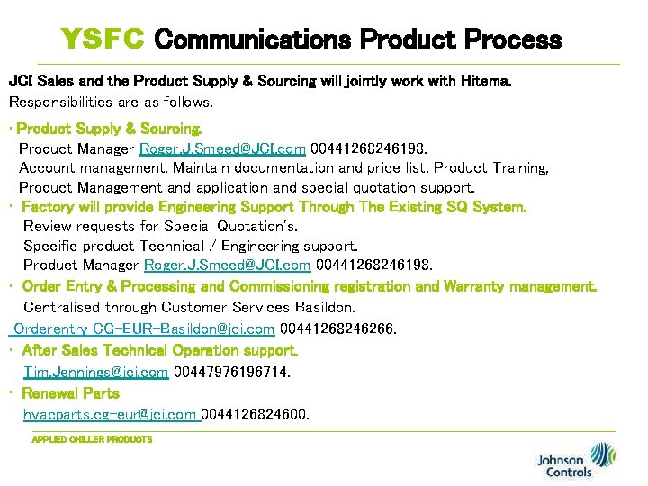 YSFC Communications Product Process JCI Sales and the Product Supply & Sourcing will jointly