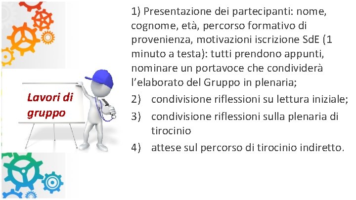  1) Presentazione dei partecipanti: nome, cognome, età, percorso formativo di Lavori di gruppo